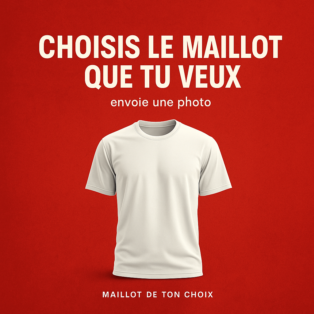 Choisis le maillot que TU veux